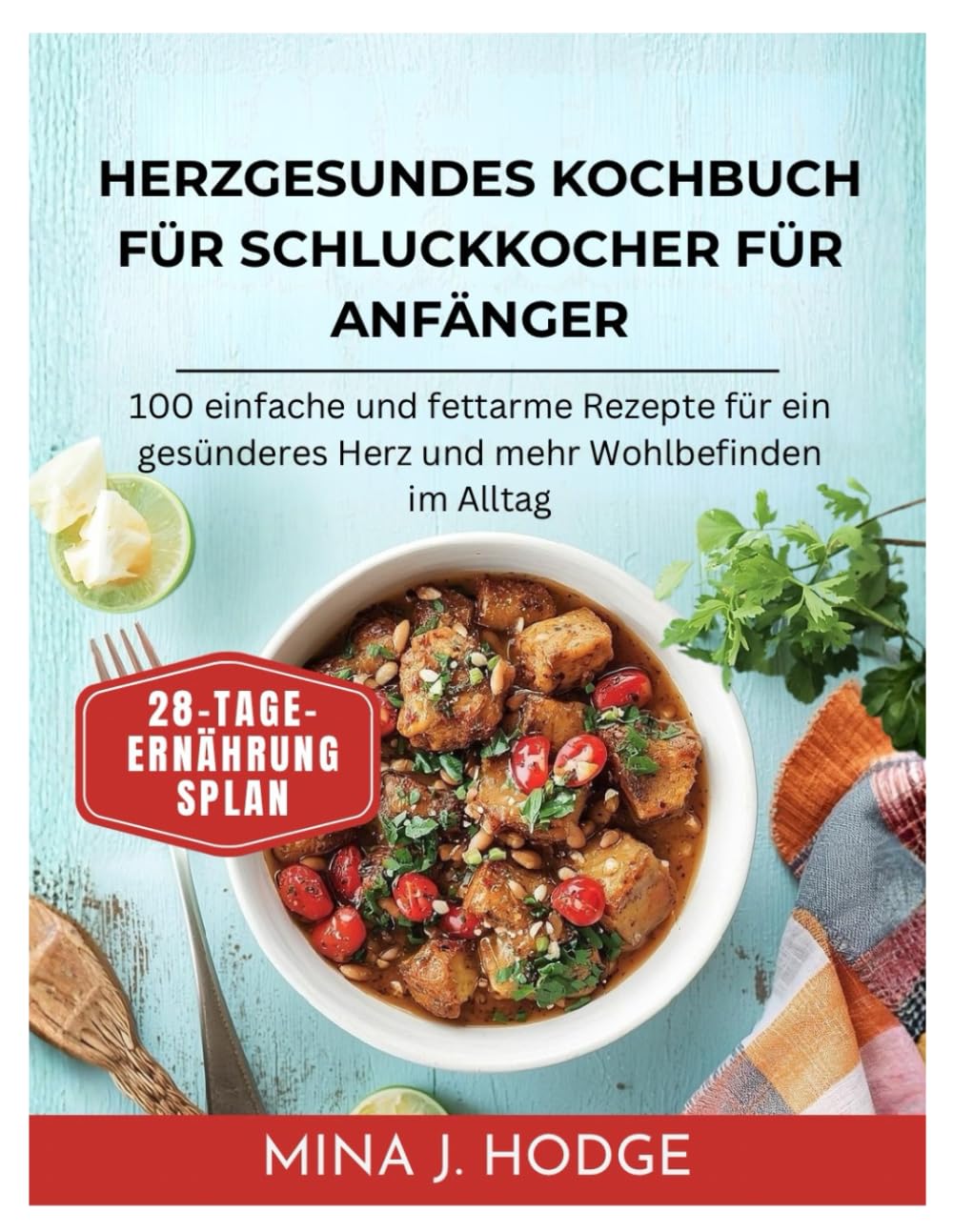 HERZGESUNDES KOCHBUCH FÜR SCHLUCKKOCHER FÜR ANFÄNGER: 100 einfache und fettarme Rezepte für ein gesünderes Herz und mehr Wohlbefinden im Alltag (Quick & Delicious Cookbooks)
