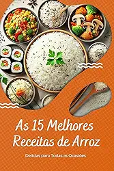As Melhores Receitas de Arroz: Delícias para Todas as Ocasiões