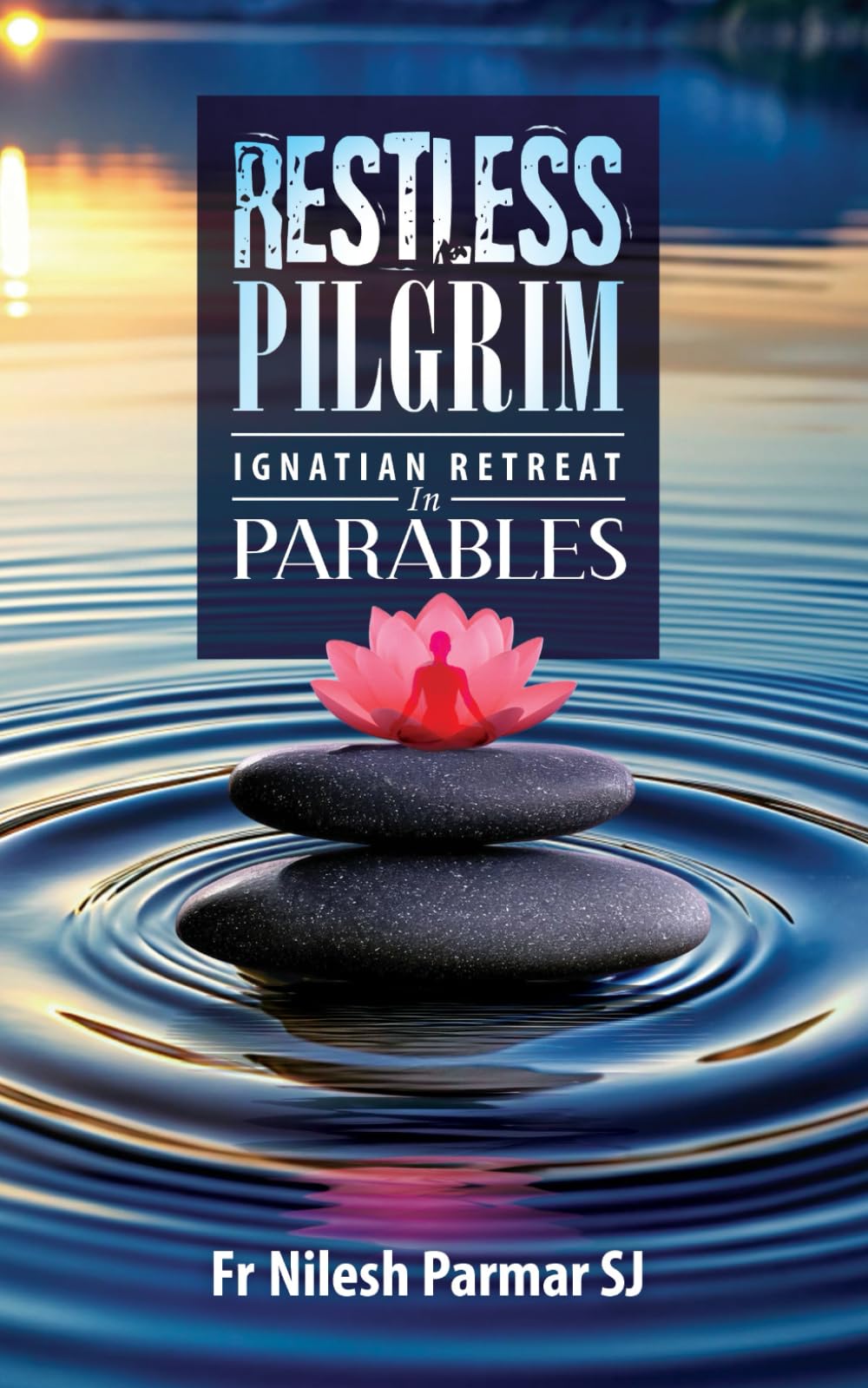 Restless Pilgrim: Ignatian Retreat In Parables: 4 (Ignatian Spirituality)