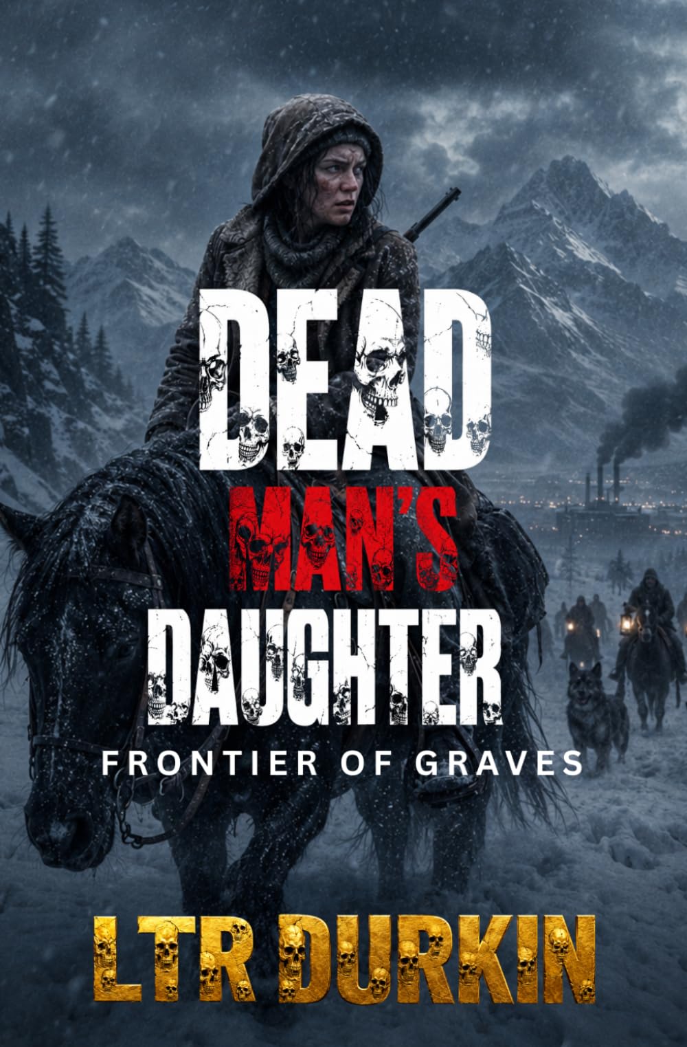 Frontier of Graves: A Brutal Frontier Mystery Thriller About Vanishing Railroad Convoys And Conspiracies (Dead Man's Daughter)