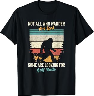 Not All Who Wander Lost Some Looking for Golf Ball Bigfoot T-Shirt