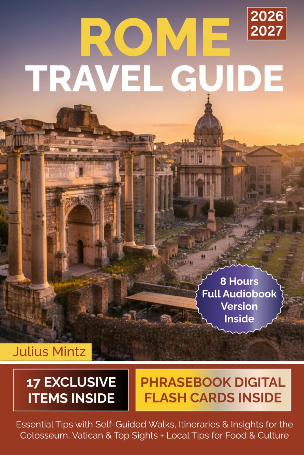Rome Travel Guide: Essential Tips with Self-Guided Walks, Itineraries & Insights for the Colosseum, Vatican & Top Sights + Local Tips for Food & Culture