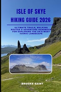 ISLE OF SKYE HIKING GUIDE 2026: Ultimate Trails, Walking Routes & Adventure Handbook for Exploring the UK’s Most Iconic Landscape (ROAM THE EARTH)