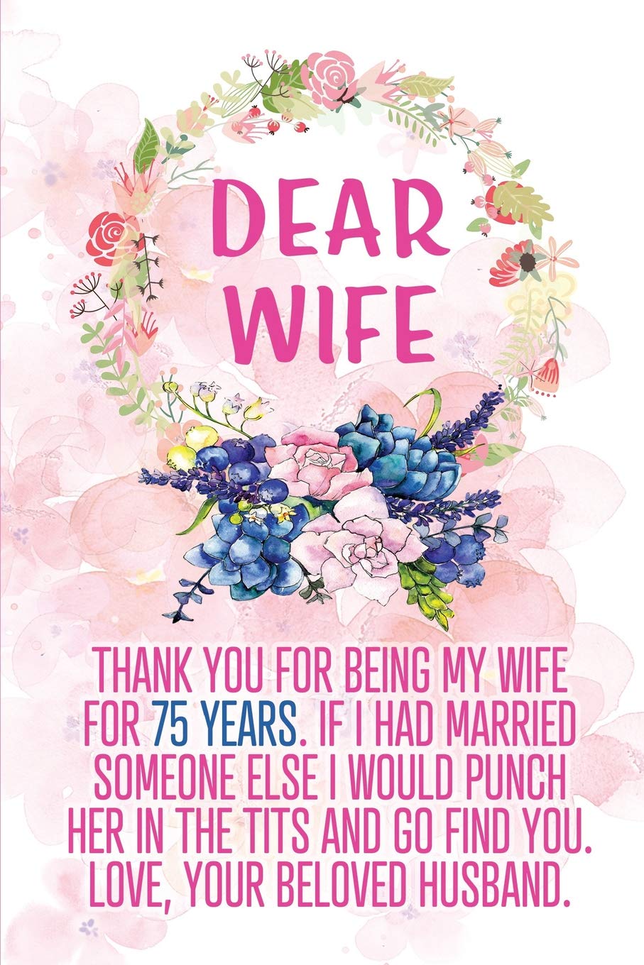 Dear Wife Thank you for Being My Wife for 75 Years: Blank Lined Funny Adult 75th Anniversary Journal / Notebook / Diary / Planner to my Wife. Perfect ... Day, Birthday or Christmas gift from Husband)