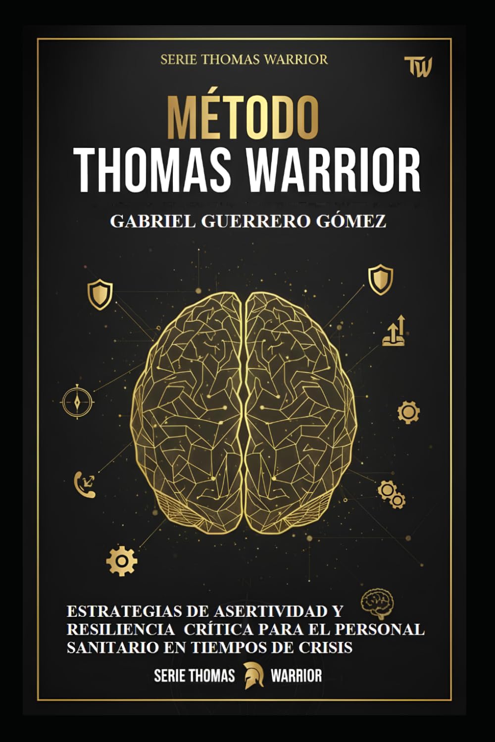 EL MÉTODO THOMAS WARRIOR: ESTRATEGIAS DE ASERTIVIDAD Y RESILIENCIA CRÍTICA PARA EL PERSONAL SANITARIO EN TIEMPOS DE CRISIS