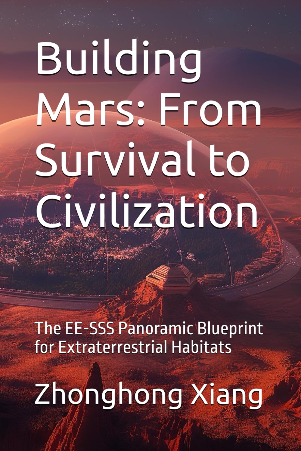 Building Mars: From Survival to Civilization: The EE-SSS Panoramic Blueprint for Extraterrestrial Habitats