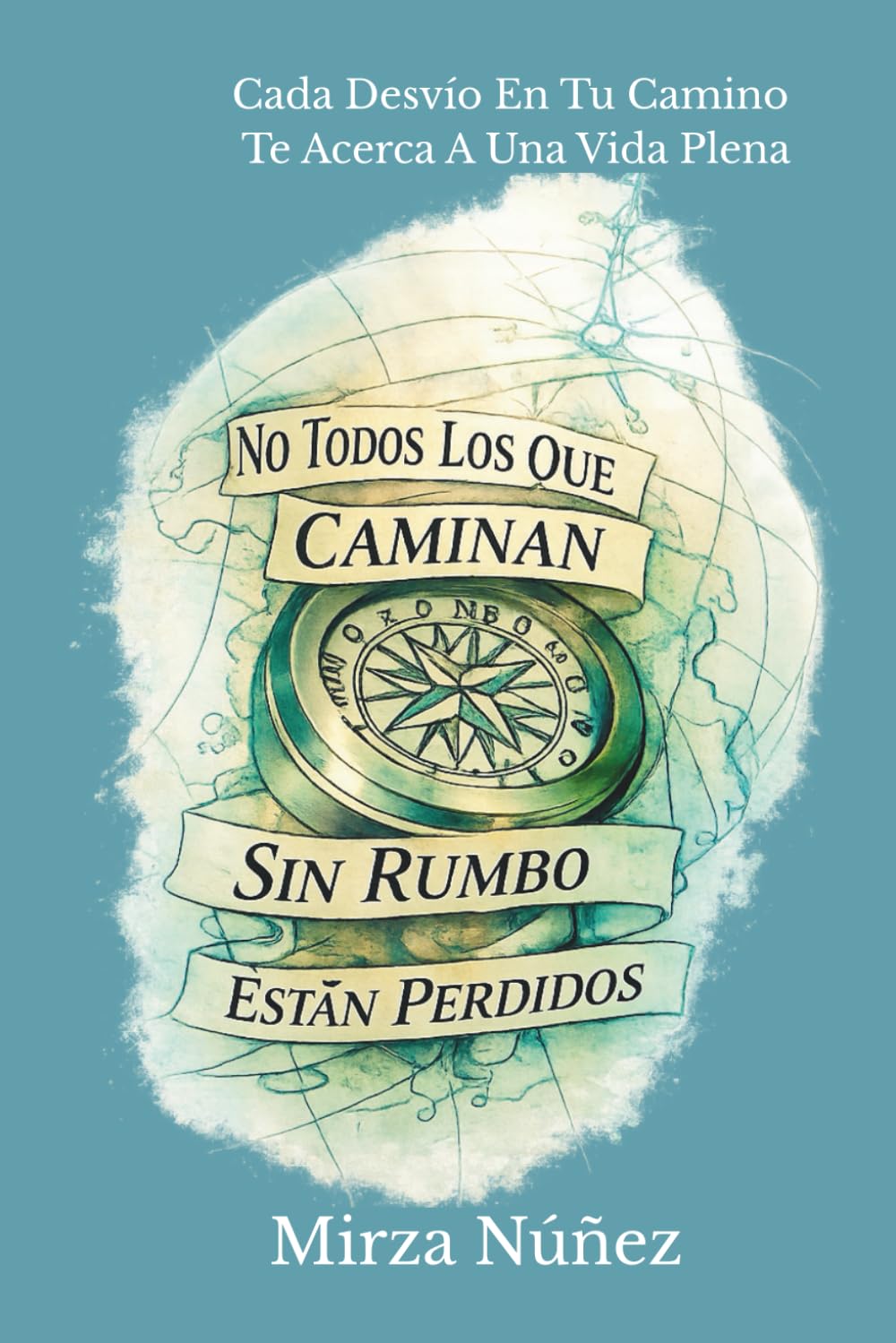 No Todos Los Que Caminan Sin Rumbo Están Perdidos: Cada Desvío En Tu Camino Te Acerca A Una Vida Plena