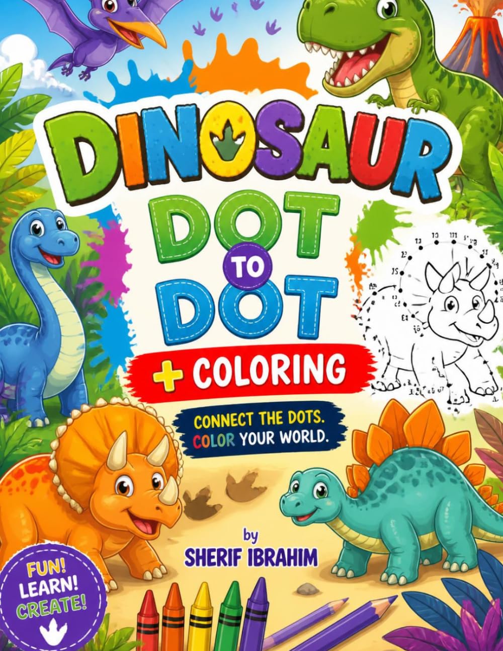 Dinosaur Dot to Dot + Coloring: Fun Dinosaur Connect the Dots and Coloring Activity Book for Kids Ages 4-8 with T-Rex, Triceratops, Stegosaurus, Volcanoes and Prehistoric Scenes