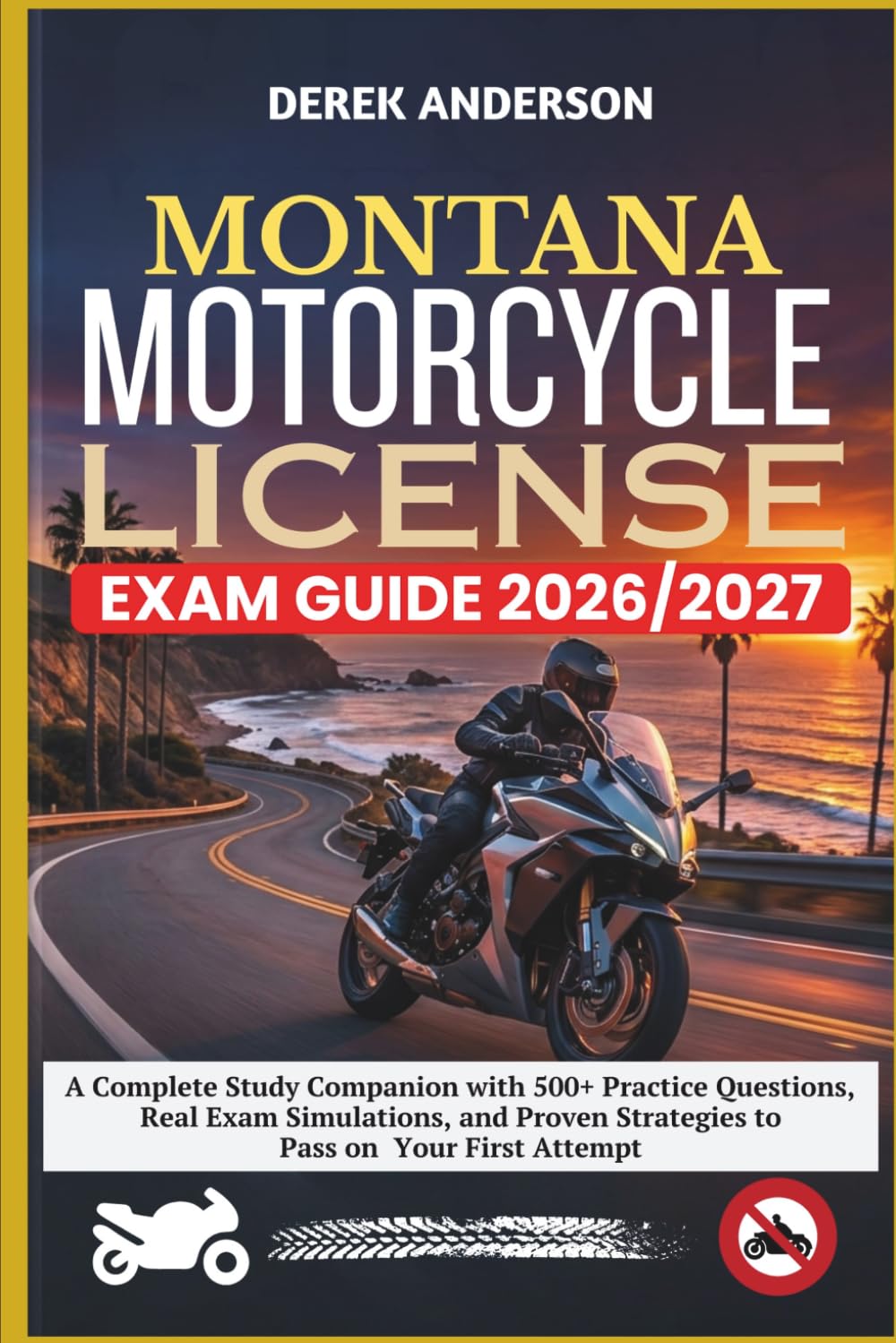 MONTANA MOTORCYCLE LICENSE EXAM GUIDE 2026–2027: A Complete Study Companion with 500+ Practice Questions, Real Exam Simulations, and Proven Strategies to Pass on Your First Attempt