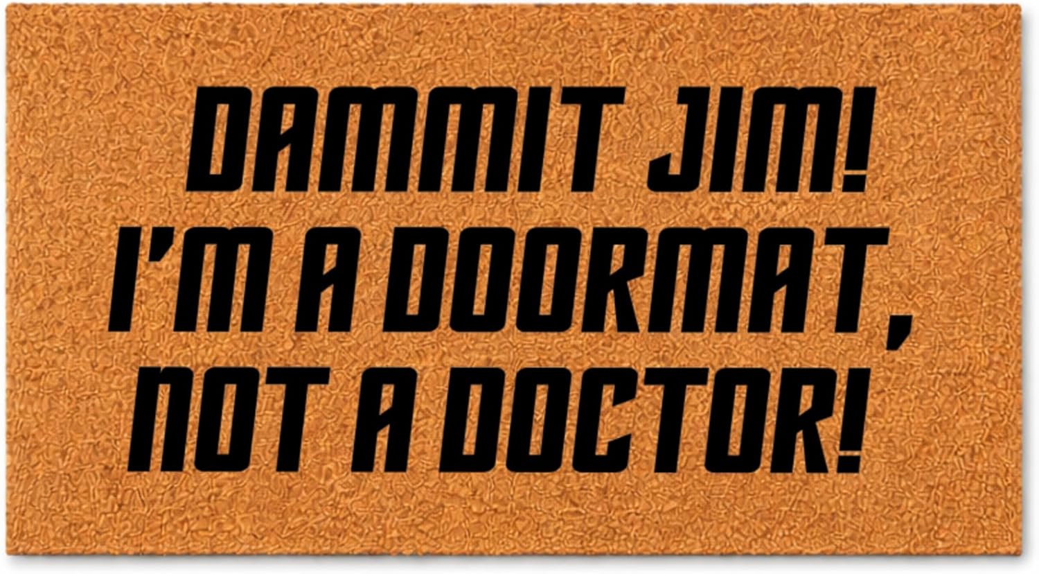 Funny Daxxit Jim! I'm A Doormat, Not A Doctor!, Housewarming, Closing Gift for Sci-Fi, Star Trek Fans, Welcome Mat (16x24) 1806