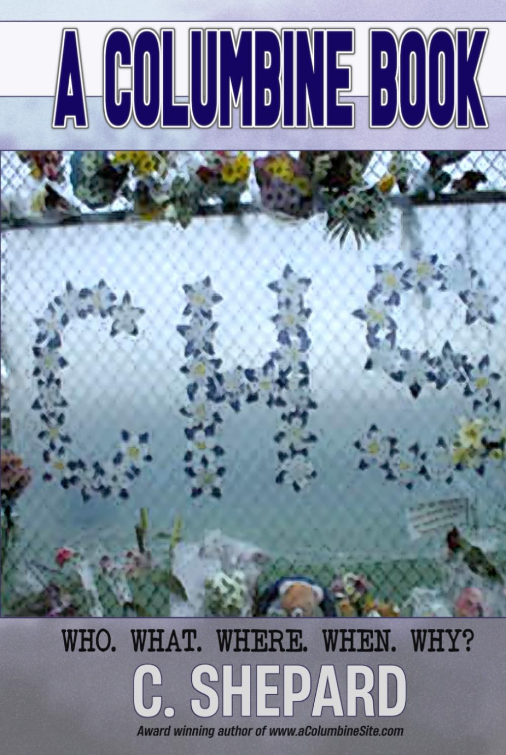A Columbine Book: Who. What. Where. When. Why? (A Columbine Book series)