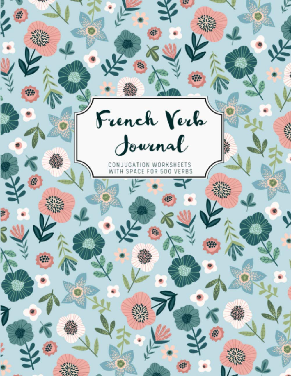 French Verb Conjugation Practice Journal (8.5 x 11") Templated journal for French language learners with space for 500 verbs: French language practice journal
