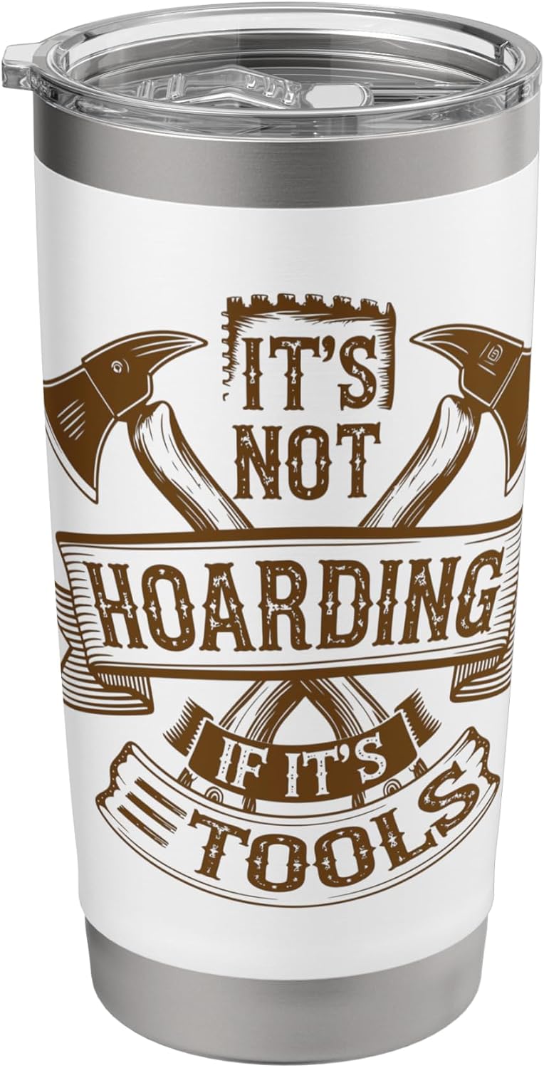 It's Not Hoarding If It's Tools Funny Mechanic Carpenter DIY Stainless Steel Insulated Tumbler