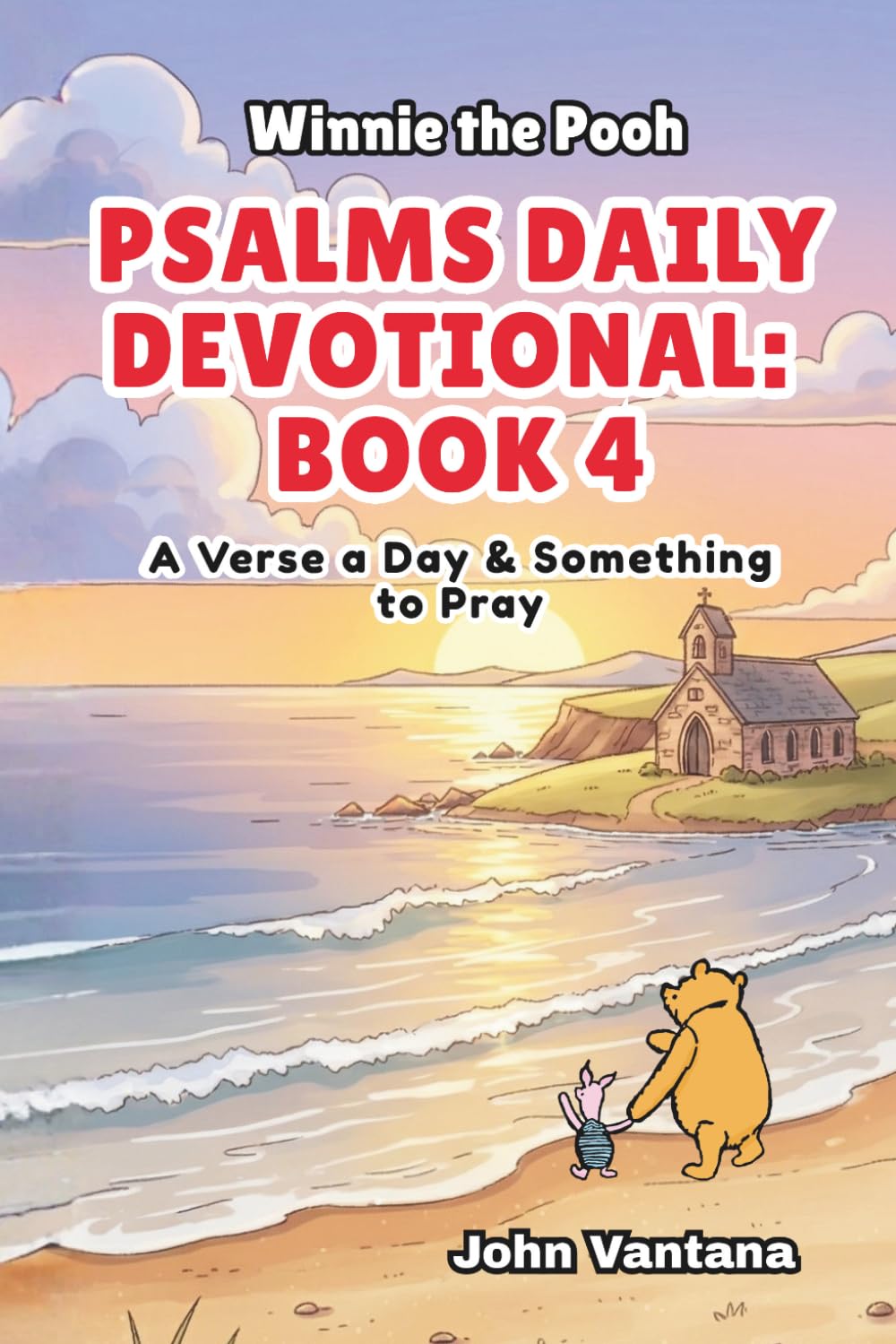Psalms Daily Devotional: Book 4: With Winnie-the-Pooh: A Verse A Day & Something To Pray: Days 112-148 (6x9) (Honey Tree Tales)
