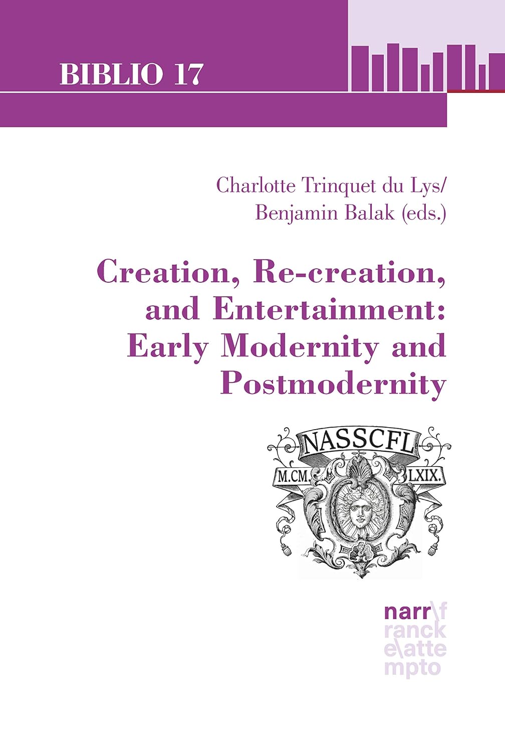 Creation, Re-creation, and Entertainment: Early Modernity and Postmodernity: Selected Essays from the 46th Annual Conference of the North American Society ... 2016 (Biblio 17 t. 219) (French Edition)