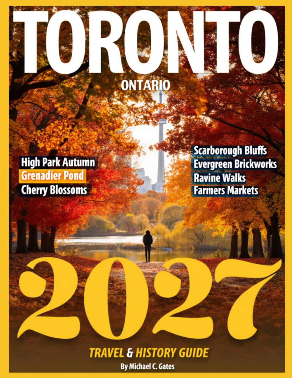 Toronto Travel & History Guide 2027 (FULL COLOR): Uncover the Hidden Stories and Must-See Landmarks of Canada's Thriving Metropolis