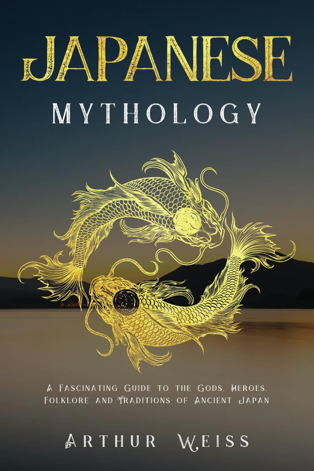 Japanese Mythology: A Fascinating Guide to the Gods, Heroes, Folklore and Traditions of Ancient Japan (History & Mythology Collection)