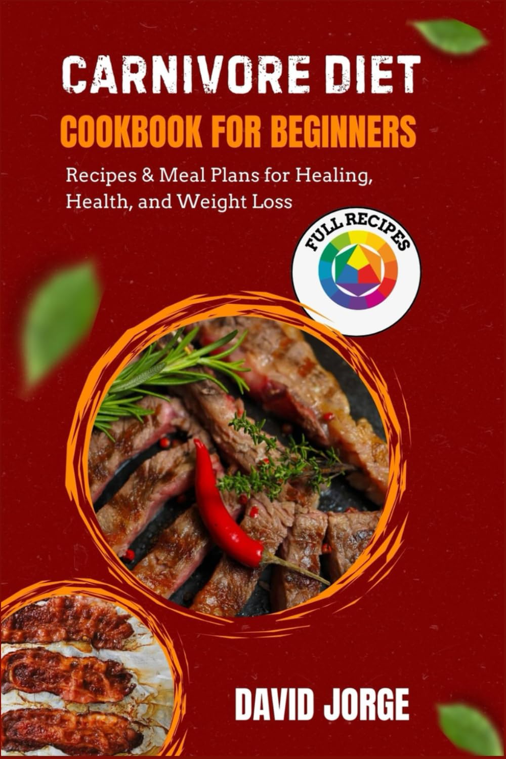 CARNIVORE DIET COOKBOOK FOR BEGINNERS: Recipes & Meal Plans for Healing, Health, and Weight Loss