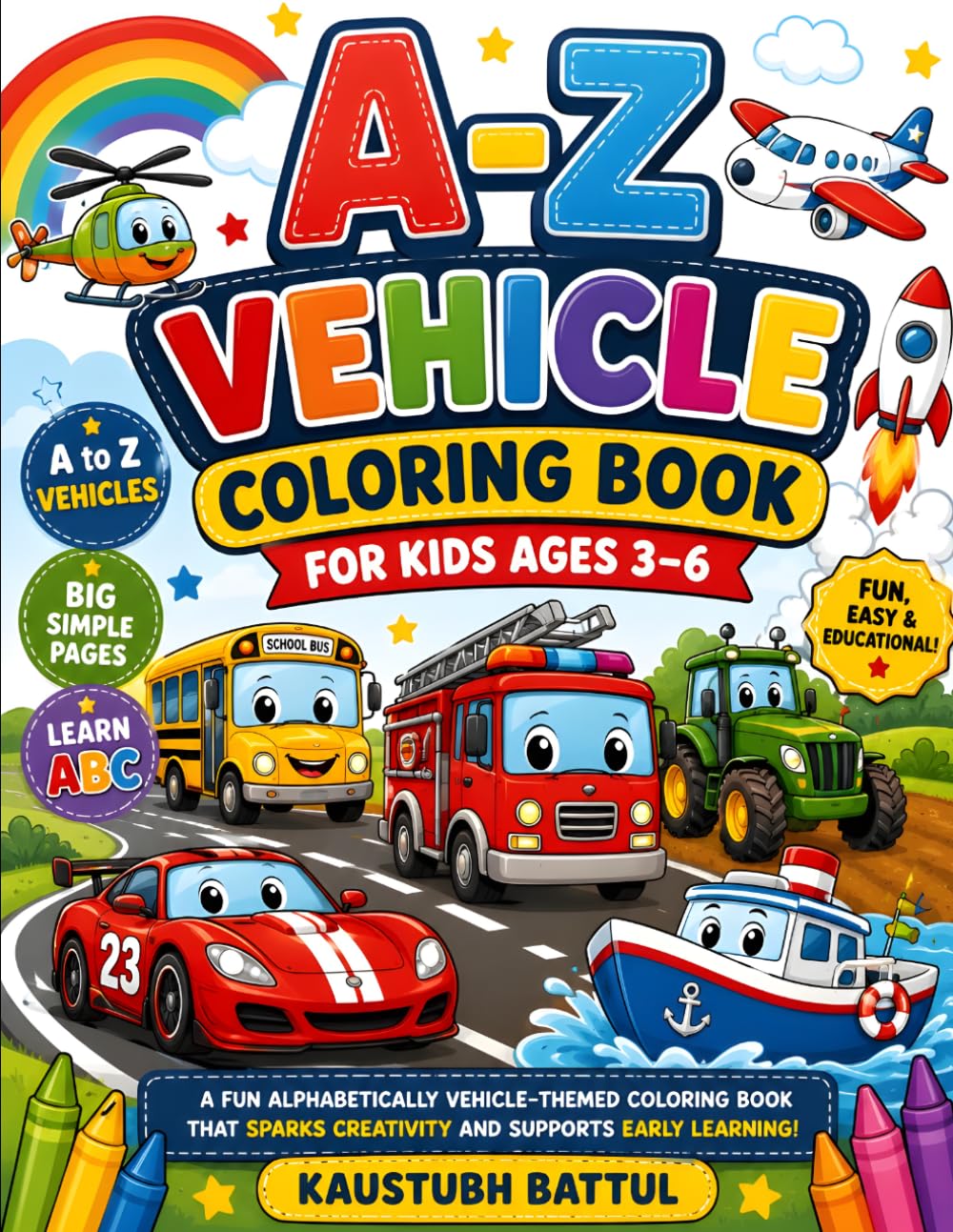 A-Z Vehicle Coloring Book for Kids Ages 3-6: Fun and Easy Cars, Trucks, Airplanes, Boats and Construction Vehicles with Big Simple Coloring Pages for Toddlers, Preschoolers and Kindergarten Kids