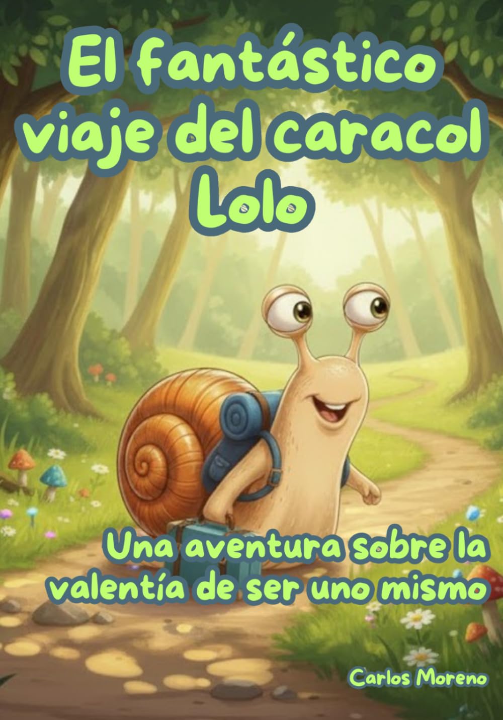 EL FANTÁSTICO VIAJE DEL CARACOL LOLO: Una aventura sobre la valentía de ser uno mismo