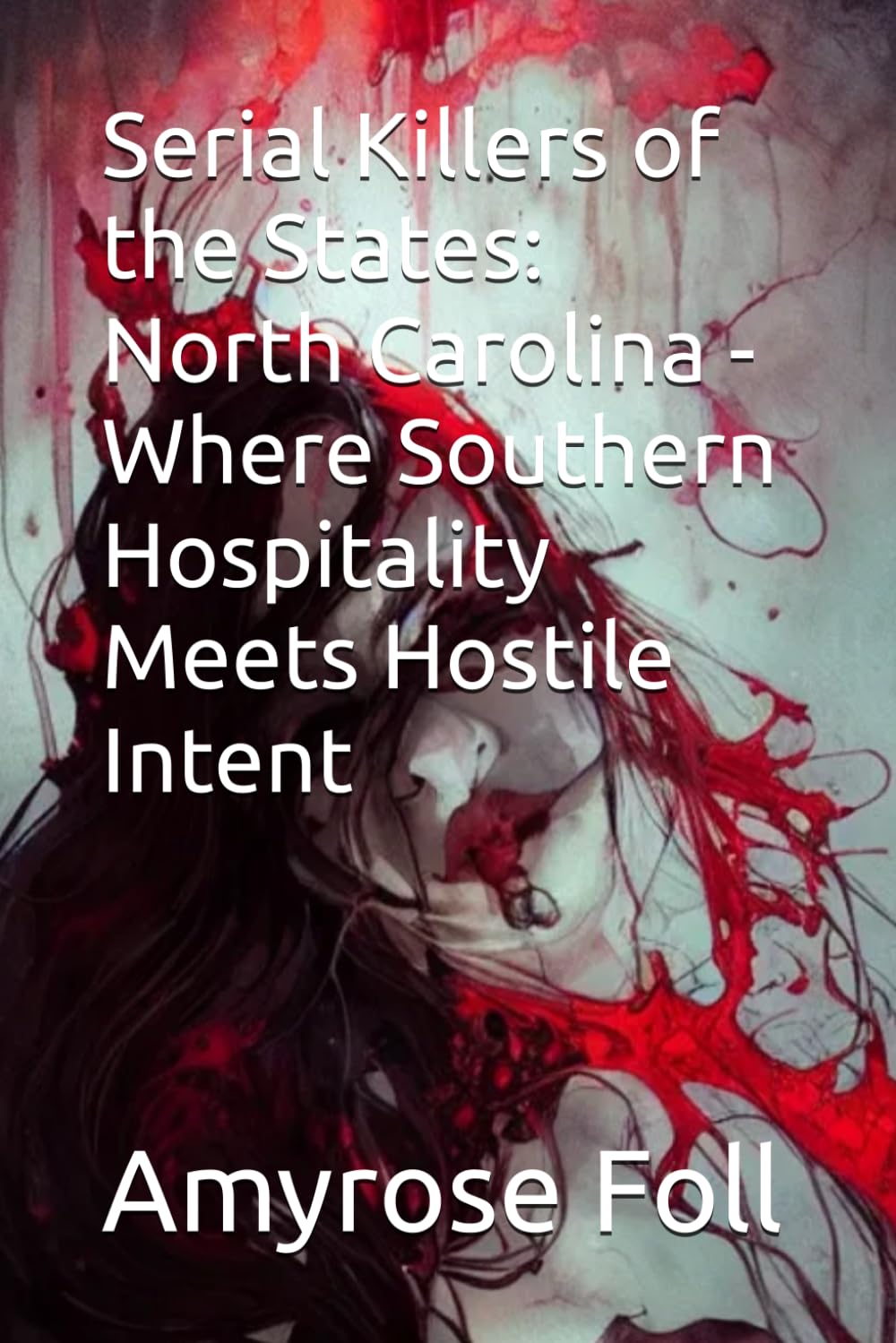 Serial Killers of the States: North Carolina - Where Southern Hospitality Meets Hostile Intent: 2