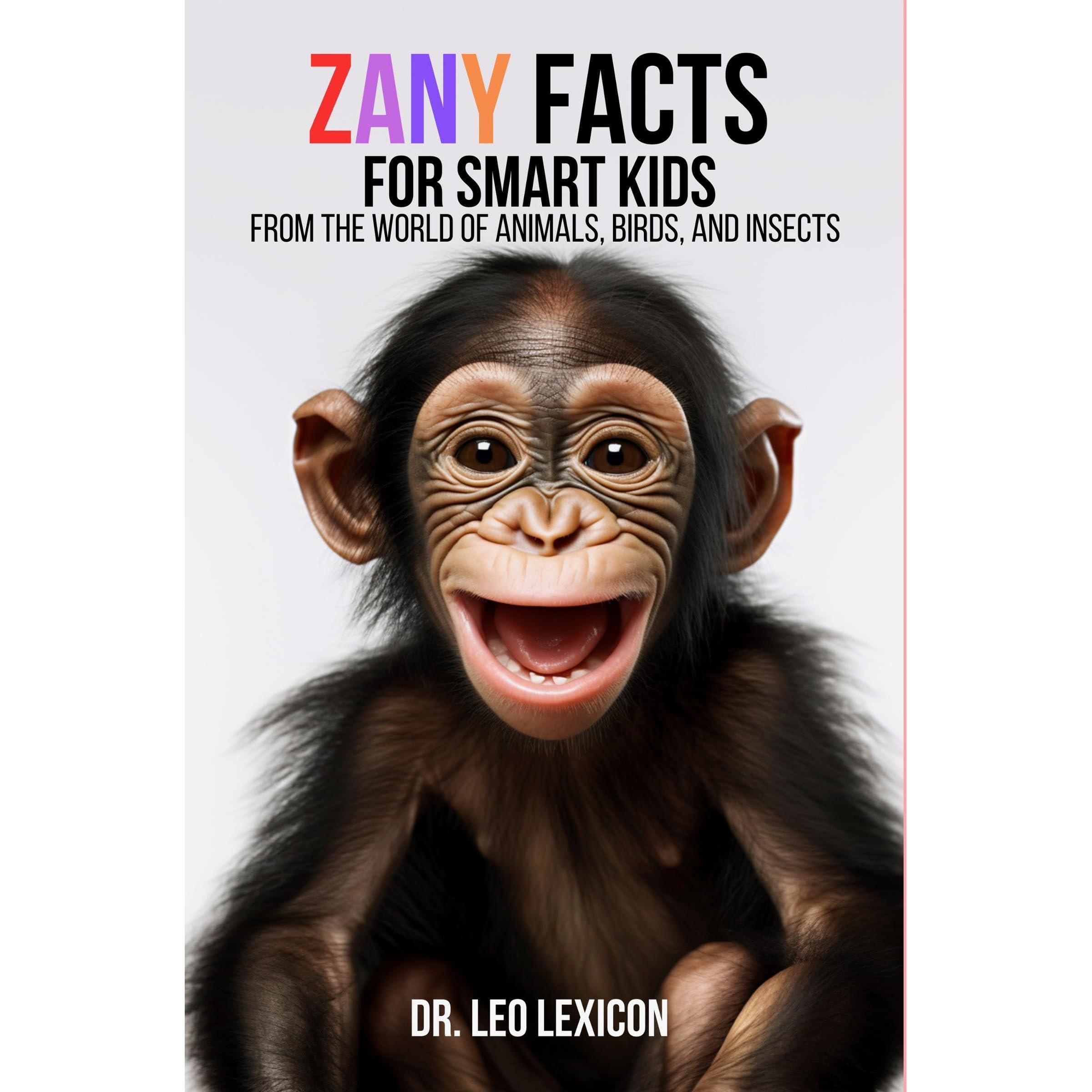 Zany Facts for Smart Kids from the World of Animals, Birds and Insects