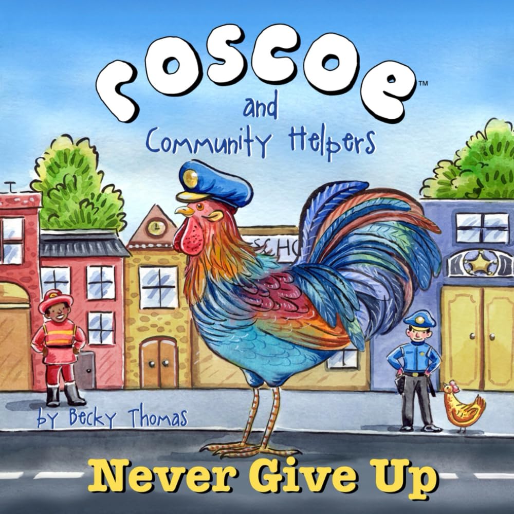 Roscoe and Community Helpers Never Give Up (Roscoe the Rooster)