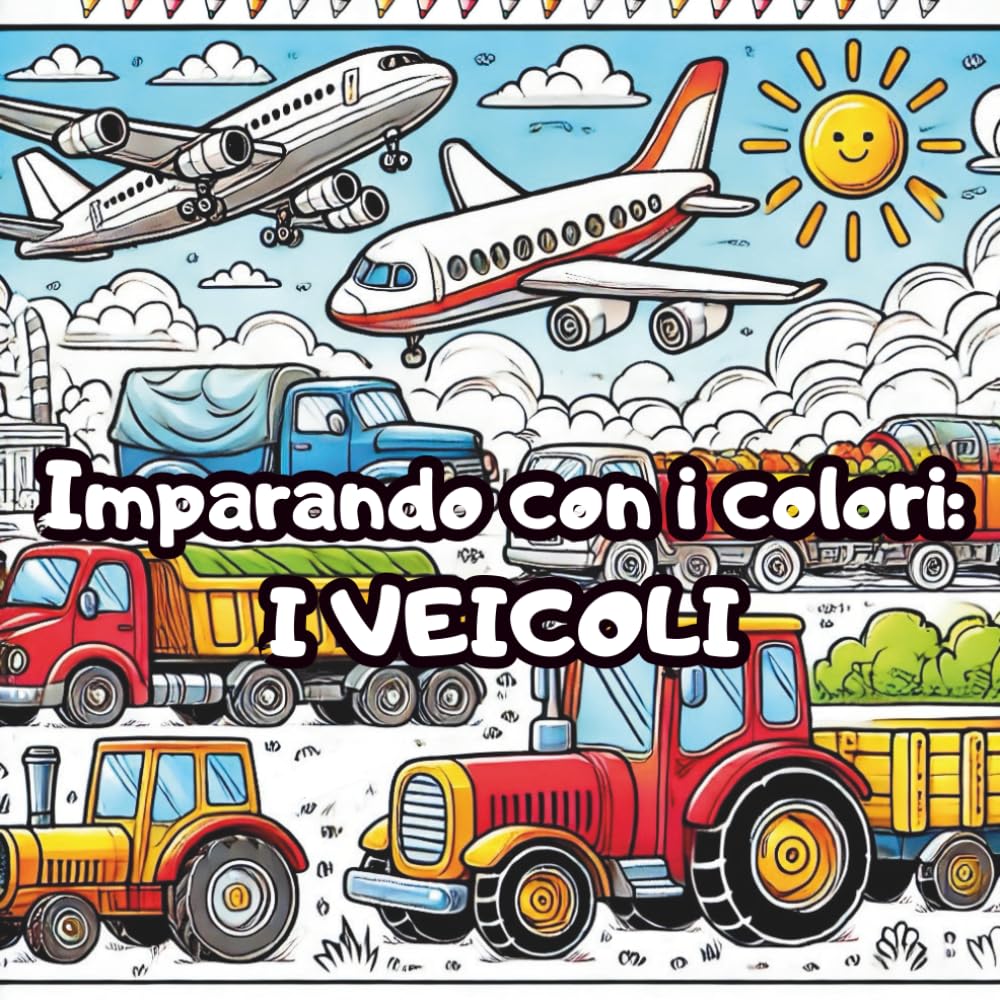 Imparando con i colori - I VEICOLI: Libro da Colorare Facile e Divertente per Bambini con 50 Veicoli Diversi