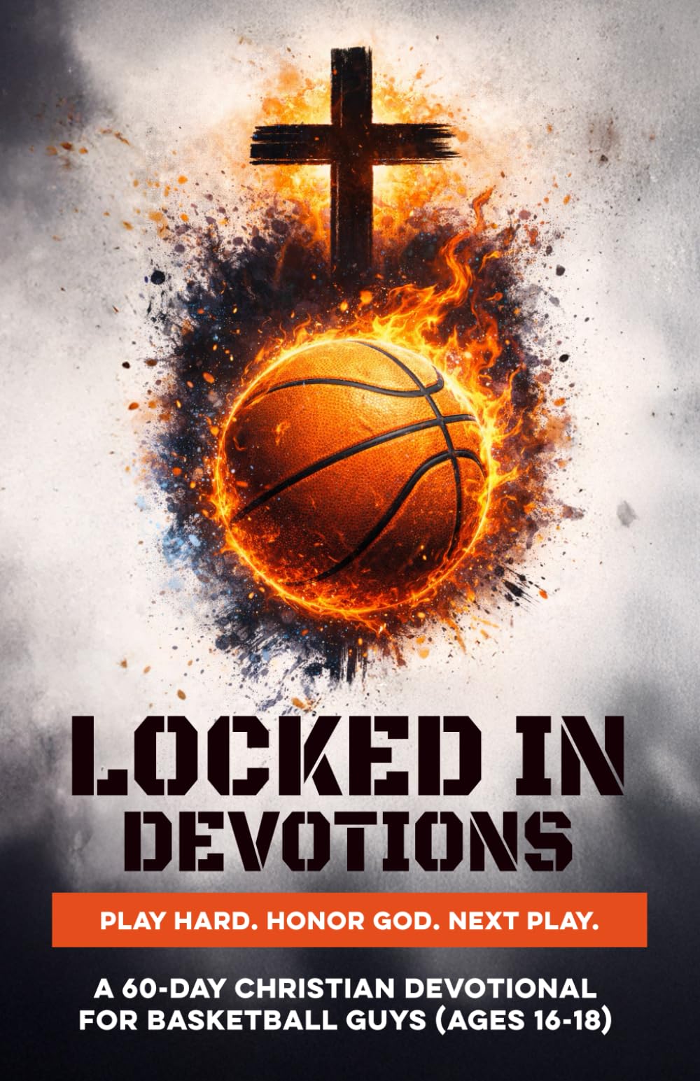 Locked In Devotions | Play Hard. Honor God. Next Play.: A 60-Day Christian Basketball Devotional for Teen Guys Ages 16–18 to Build Faith, Confidence, ... Through Jesus (Christian Family Devotionals)