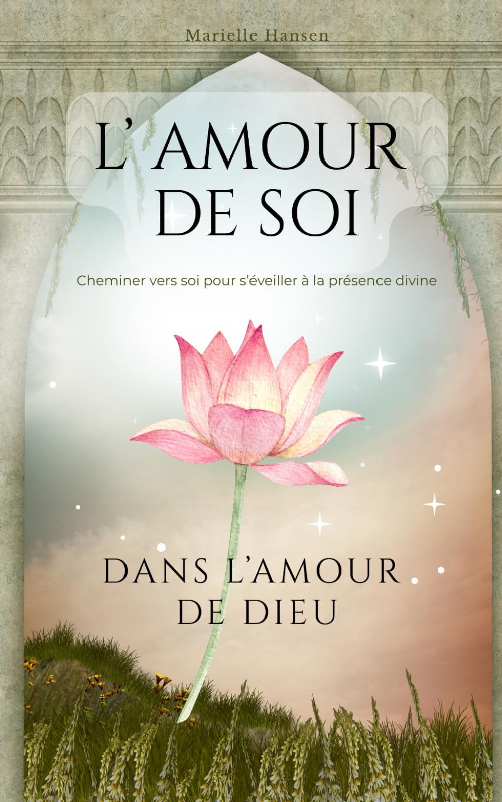 l'amour de soi dans l'amour de Dieu: Cheminer vers soi pour s'éveiller à la présence divine