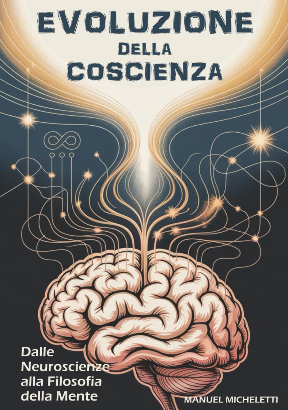 EVOLUZIONE DELLA COSCIENZA: Dalle Neuroscienze alla Filosofia della Mente