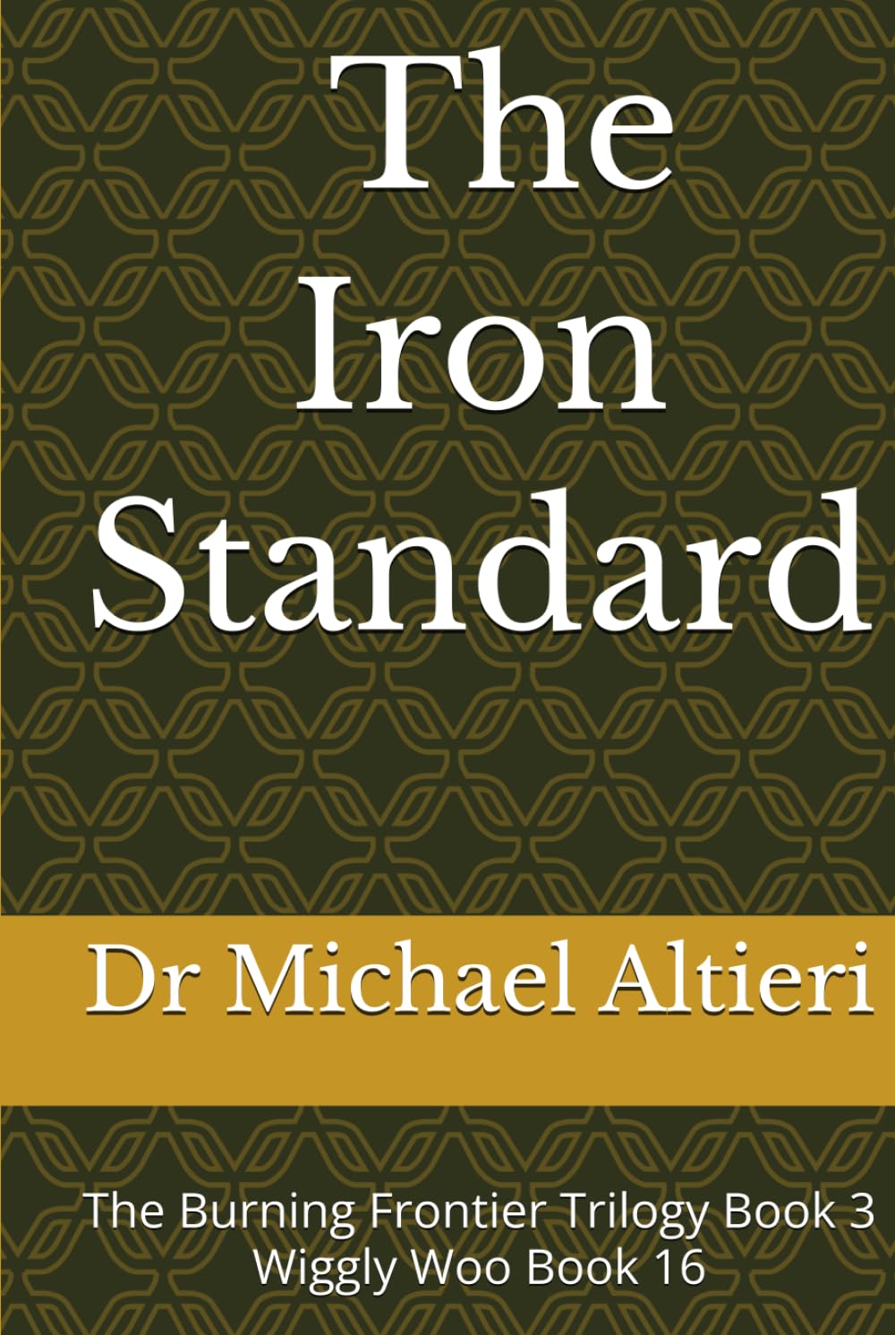 The Iron Standard: The Burning Frontier Trilogy Book 3 Wiggly Woo Book 16 (The Adventures of Wiggly Woo and Bouncy Banana)