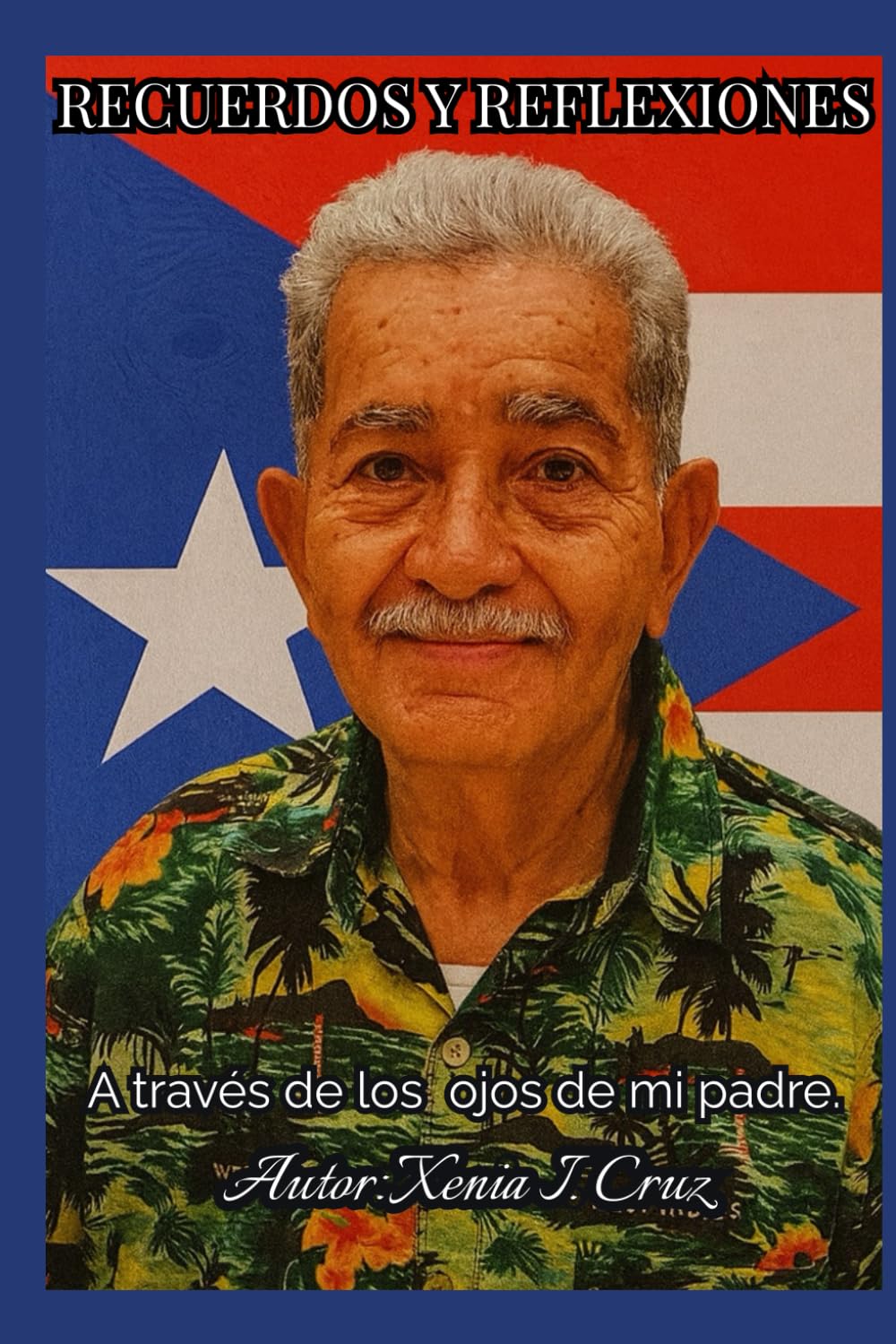 Recuerdos y Reflexiones: A través de los ojos de mi Padre