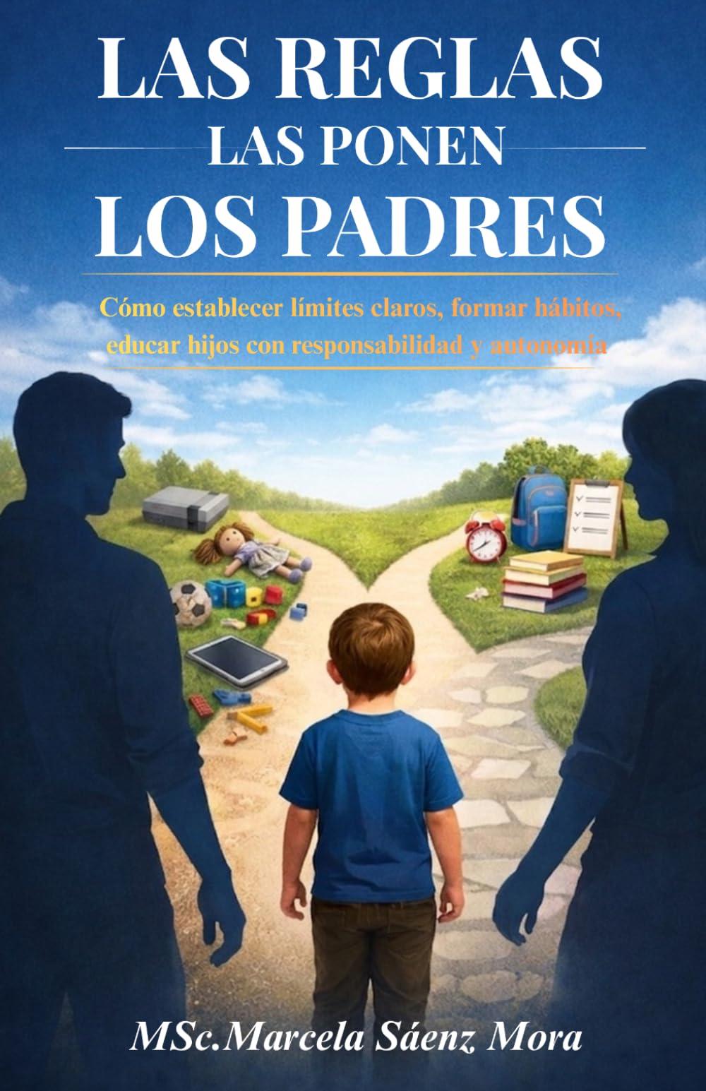 LAS REGLAS LAS PONEN LOS PADRES: Cómo establecer límites claros, formar hábitos, educar hijos con responsabilidad y autonomía.
