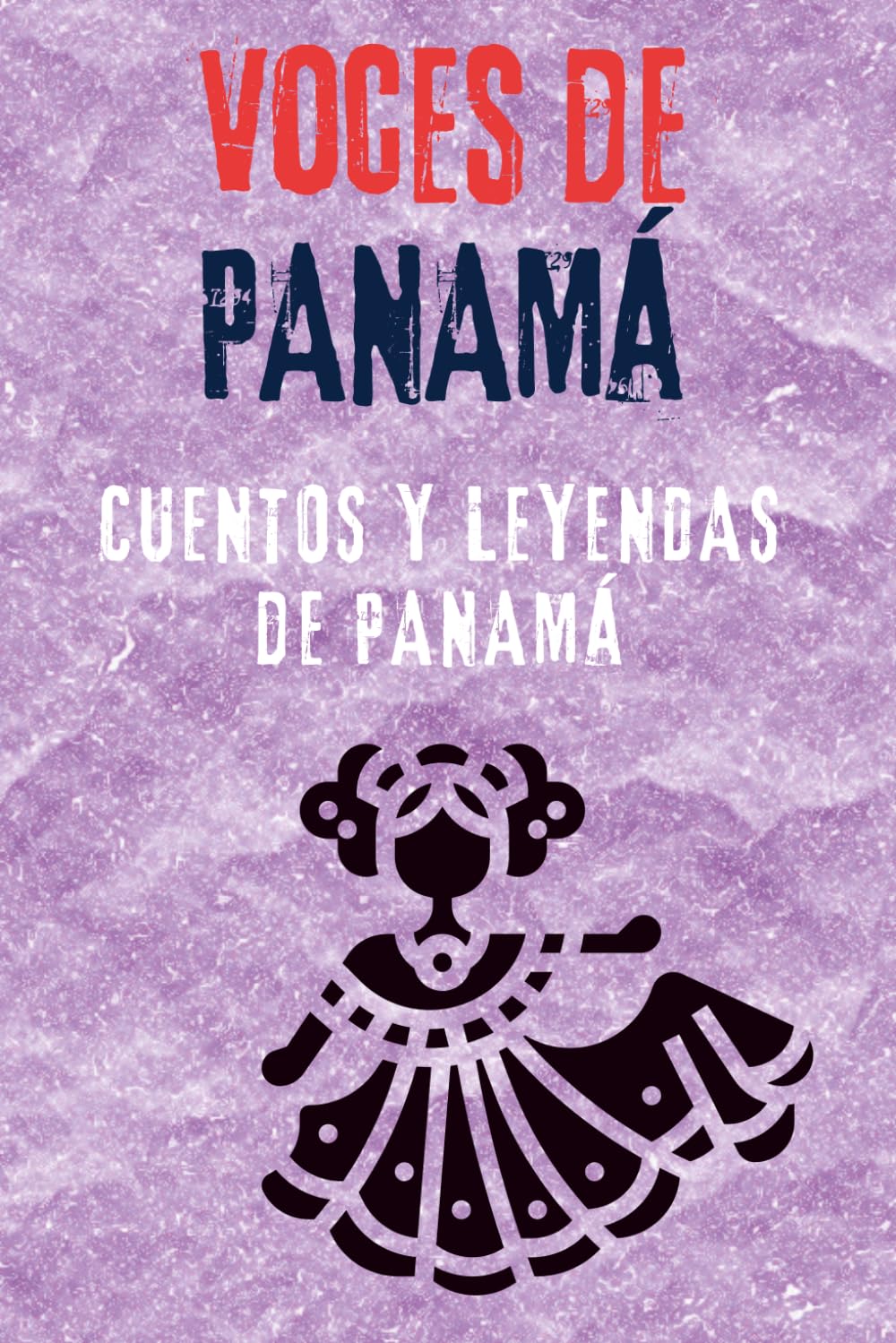 Voces de Panamá: 17 leyendas panameñas de terror, folklore y misterio del Caribe al Pacífico (Voces de Centroamérica)