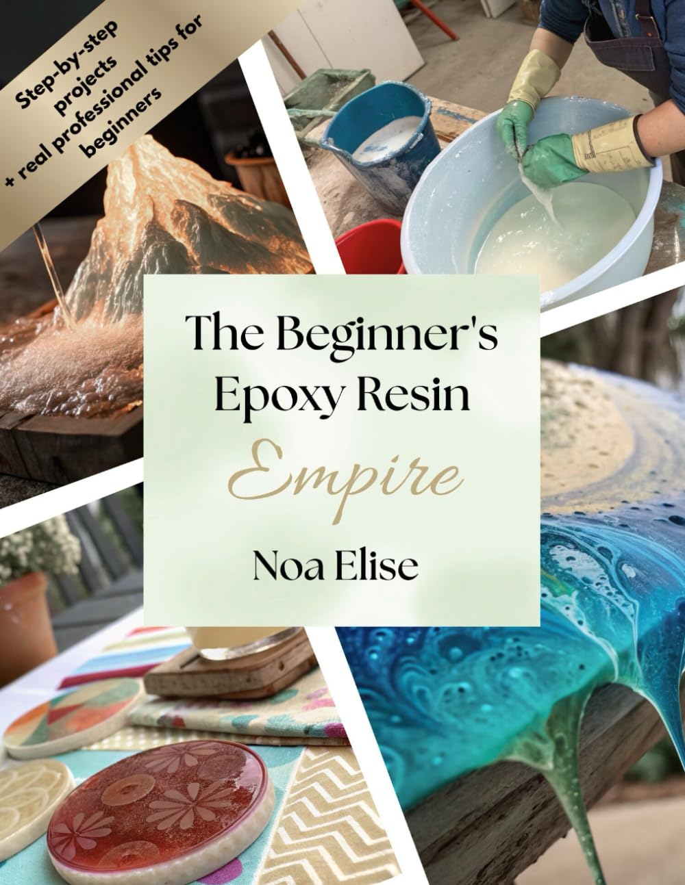 The Beginner's Epoxy Resin Empire: Create beautiful pieces and relax after work with beginner's projects for making epoxy resin creations