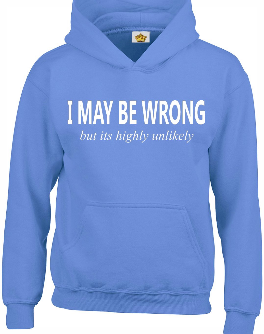 Crown Designs I May be Wrong But Its Highly Unlikely Funny Unisex Hoodies for Men, Women & Teenagers - Carolina Blue/Medium