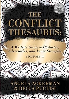 The Conflict Thesaurus A Writer's Guide to Obstacles, Adversaries, and Inner Struggles Volume 1 8 Writers Helping Writers Series
