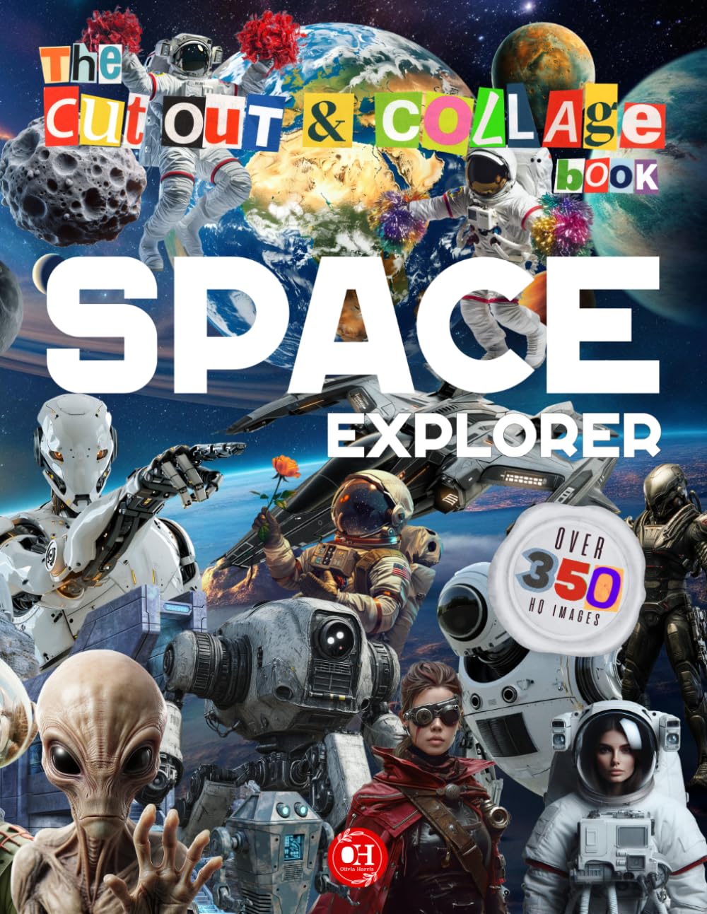 Space Explorer Cut Out and Collage Book: Over 350 Cosmic Objects, Spacecrafts & Aliens, Robots & Astronauts for Out-of-This-World Collaging,
