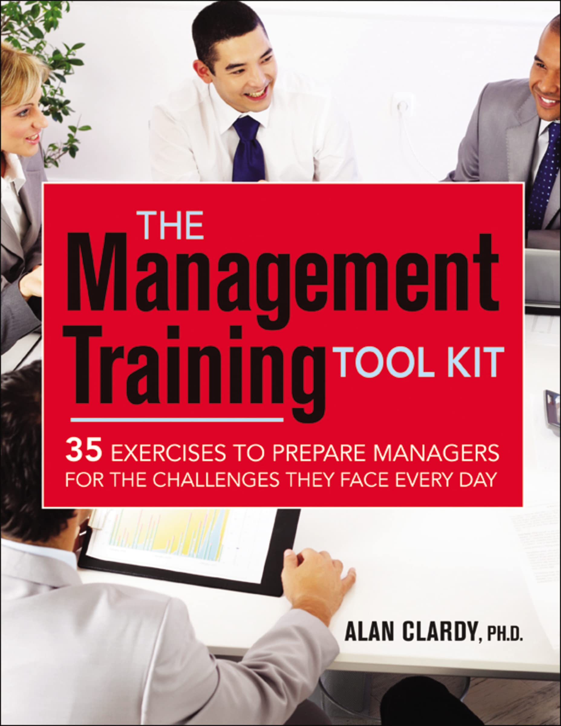 Amacom The Management Training Tool Kit: 35 Exercises to Prepare Managers for the Challenges They Face Every Day Paperback – Big Book, 1 June 2012