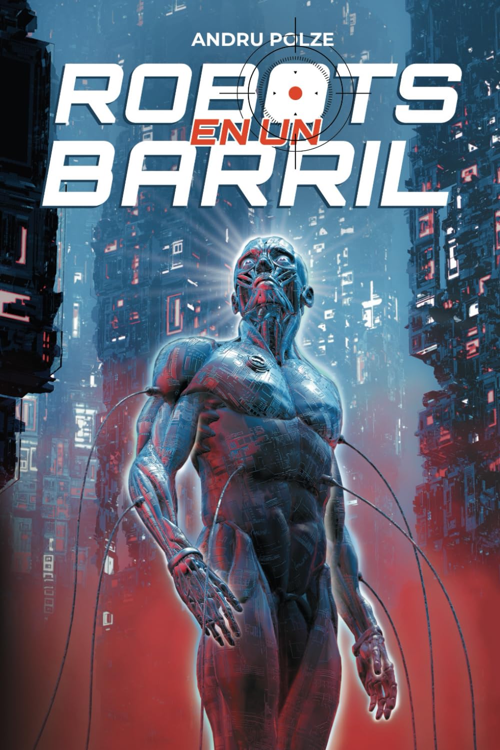 ROBOTS EN UN BARRIL: Una novela de ciencia ficción distópica