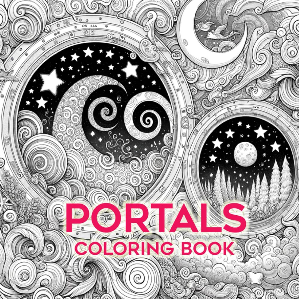 Portals Coloring Book for Adults. 60 Pages of Intricate Coloring Pages Featuring Surreal Portals and Whimsical Fantasy Worlds.: Enjoy a relaxing escape to a surreal world.