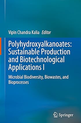Polyhydroxyalkanoates: Sustainable Production and Biotechnological Applications I: Microbial Biodiversity, Biowastes, and Bioprocesses-Wow! eBook