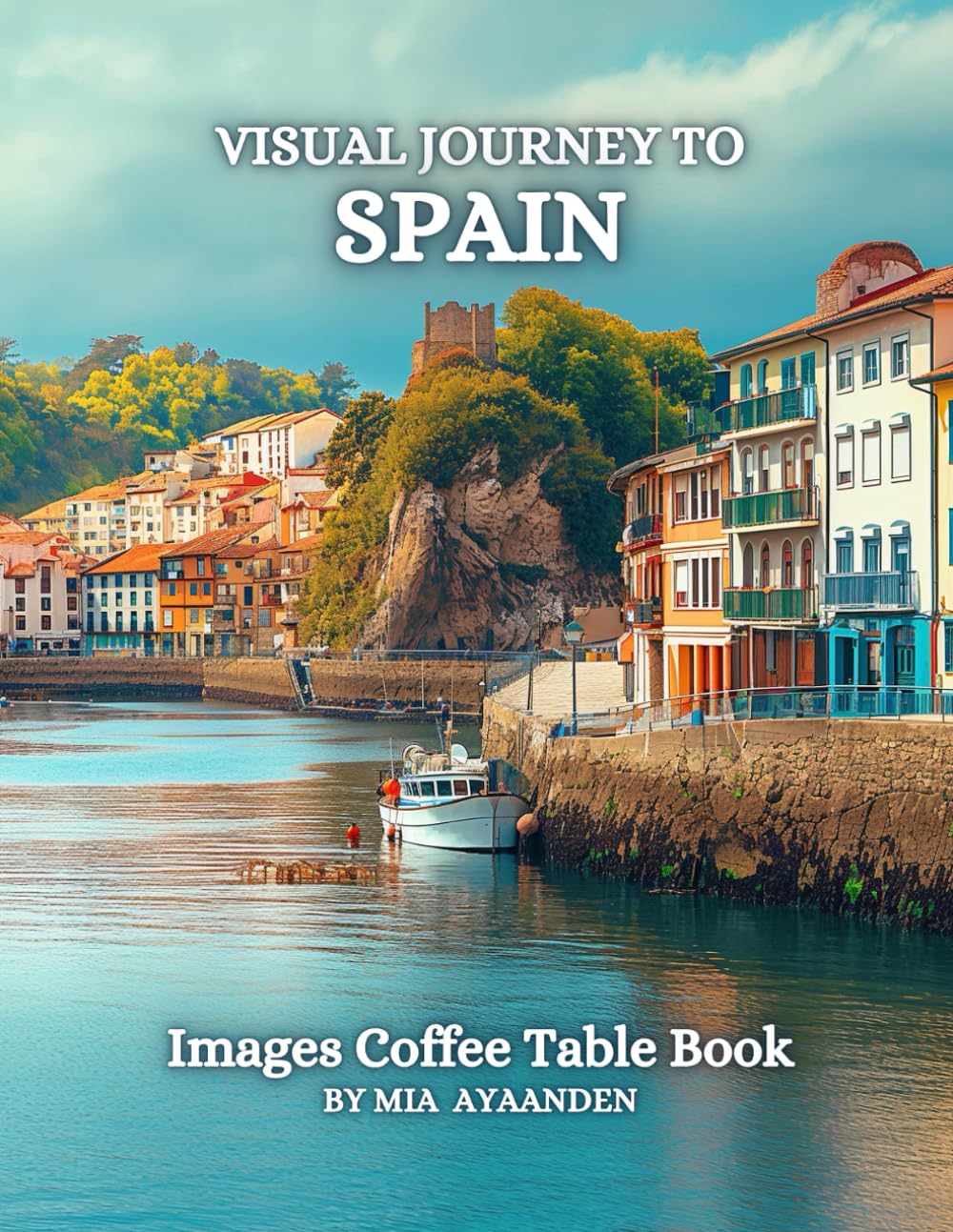 Visual Journey to Spain Images Coffee Table Book for All : a Colorful Tour of Beautiful AI-Generated Pictures Designs for Relaxing & Meditation, for Vacations & Landscapes Lovers.