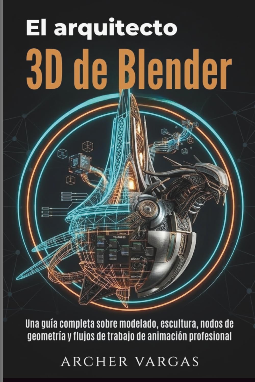 El arquitecto 3D de Blender: Una guía completa sobre modelado, escultura, nodos de geometría y flujos de trabajo de animación profesional