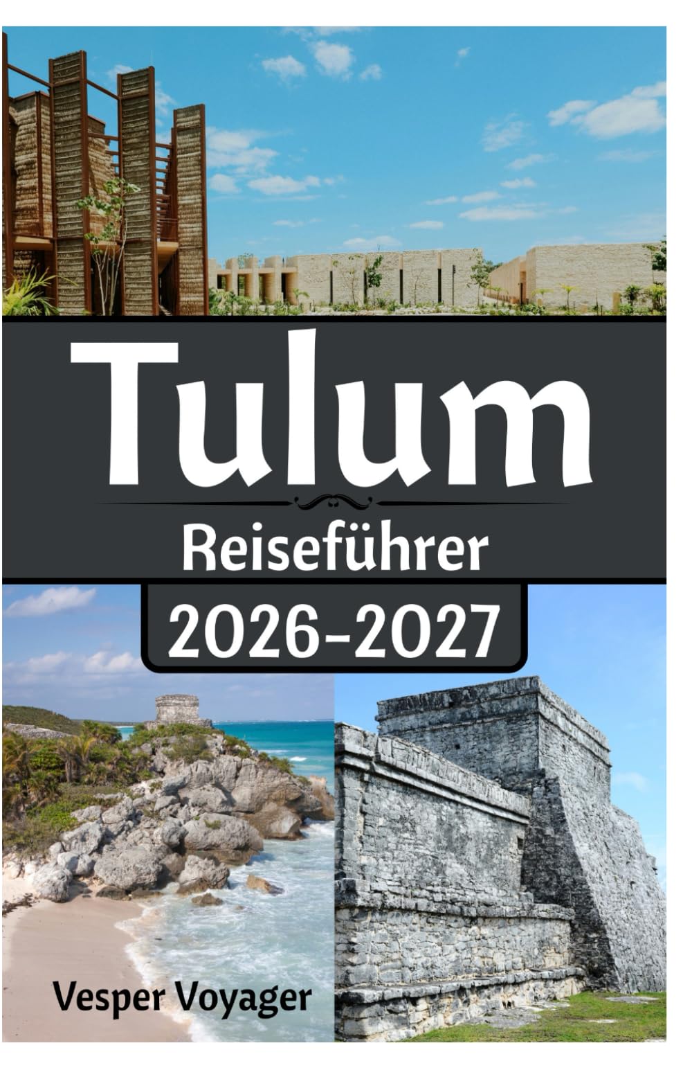 Tulum Reiseführer 2026-2027: Entschlüsseln Sie die Routen der Maya-Sternbilder, tauchen Sie in Süßwasserhöhlen ein, spüren Sie die Frequenzen der ... Windes im ungezähmten Paradies Yucatáns.