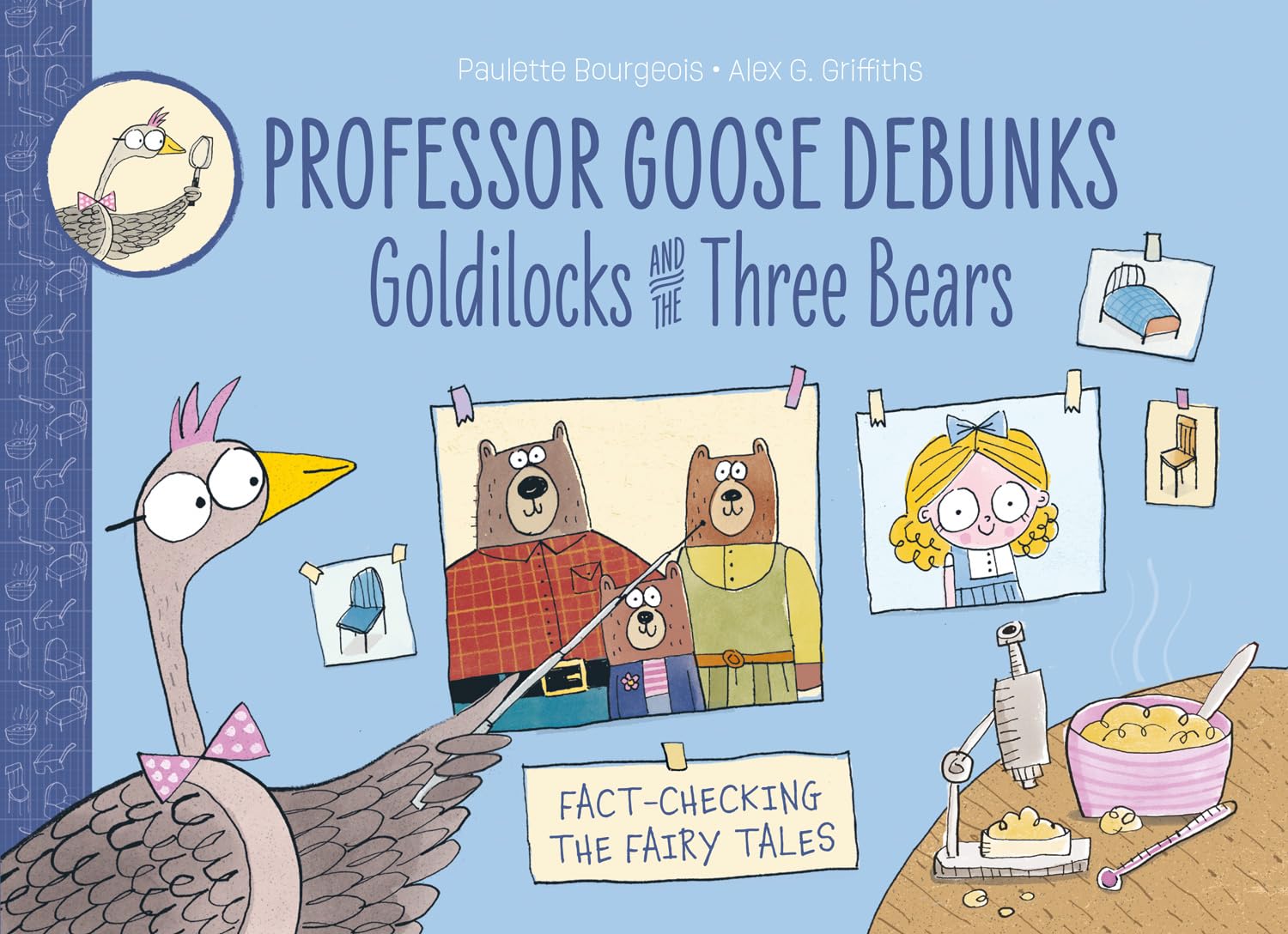 Professor Goose Debunks Goldilocks and the Three Bears by Paulette Bourgeois
