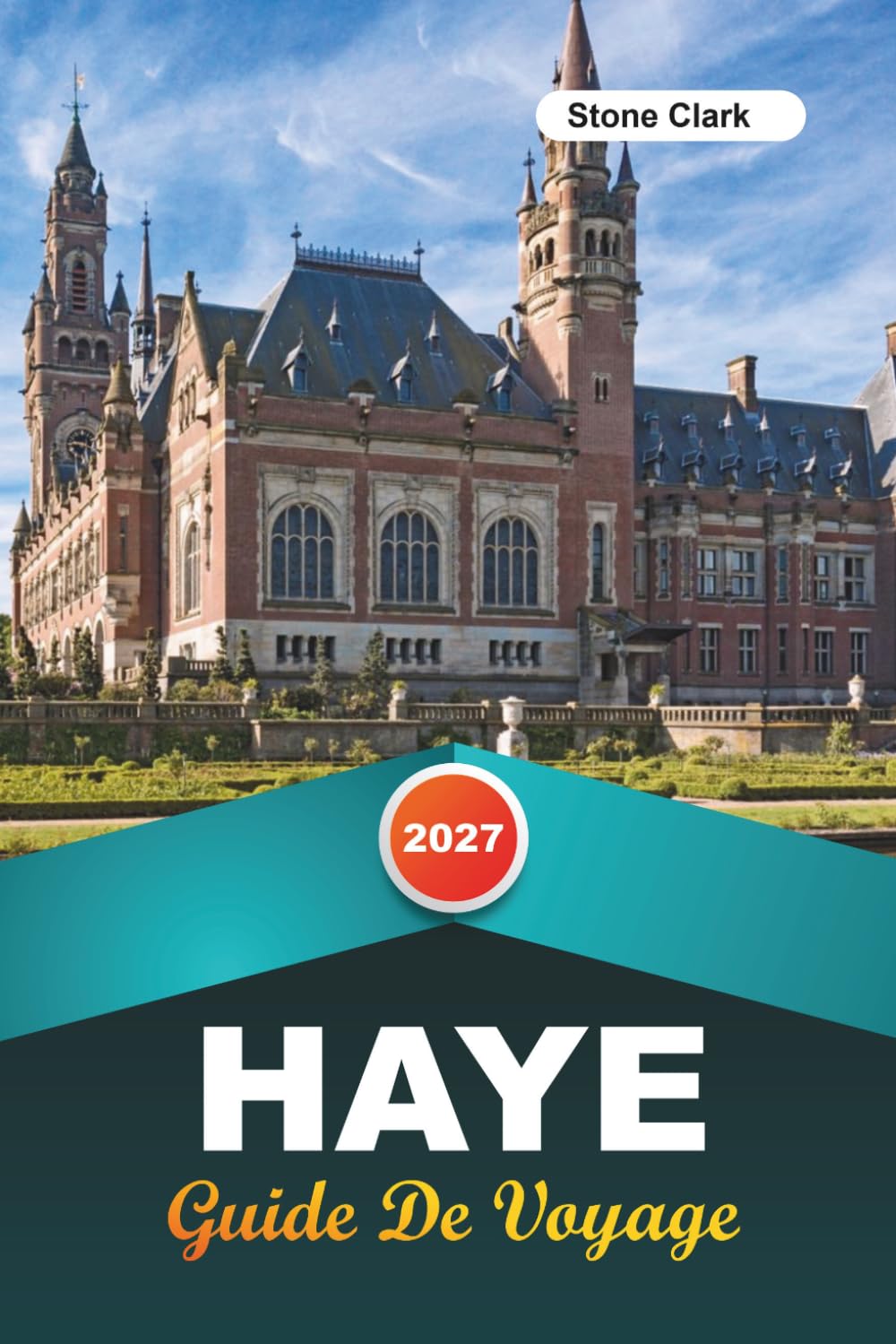 GUIDE DE VOYAGE LA HAYE 2027: Conseils d'initiés, perles cachées et aventures inoubliables