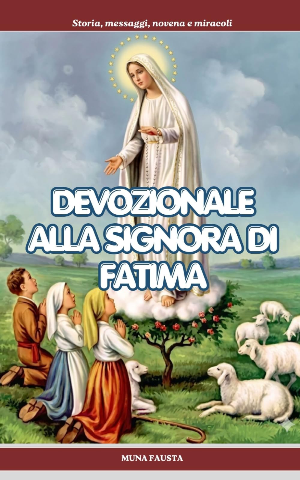 DEVOZIONALE ALLA SIGNORA DI FATIMA: Storia, messaggi, novena e miracoli