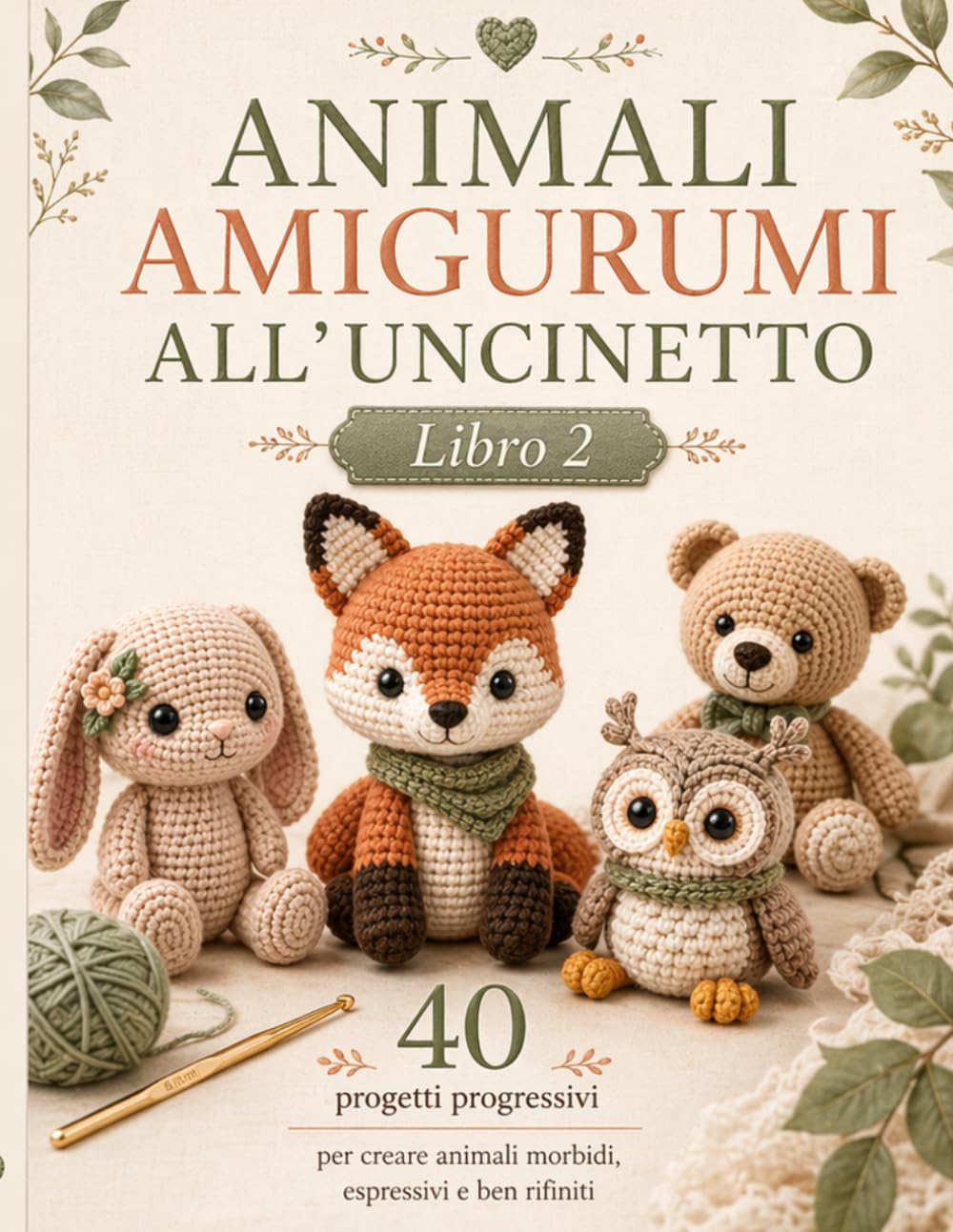 Animali Amigurumi all'Uncinetto: 40 Progetti progressivi per creare animali morbidi, espressivi e ben curati: 2 (La Biblioteca degli Amigurumi)